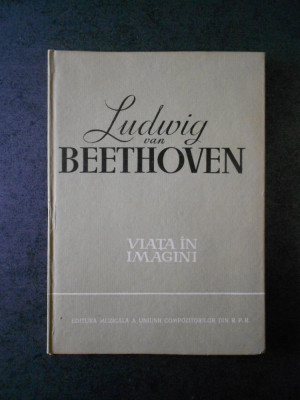 Richard Petzoldt - Ludwig van Beethoven. Viata in imagini (1961, Ed. cartonata) foto