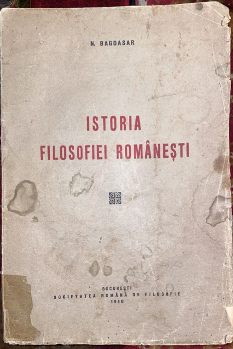 ISTORIA FILOSOFIEI ROMANESTI,N.BAGDASAR 1940/FORMAT DE MANUAL,440 PAGINI