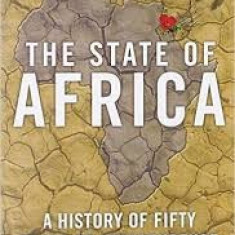 The State of Africa: A History of Fifty Years of Independence - Martin Meredith