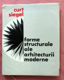 Forme structurale ale arhitecturii moderne. Editura Tehnica, 1968 - Curt Siegel