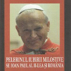 Pelerinul iubirii milostive. Sf. Ioan Paul al II-lea si Romania - Ecaterina Hanganu