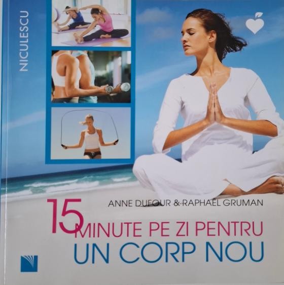 15 minute pe zi pentru un corp nou &ndash; Anne Dufour, Raphael Gruman