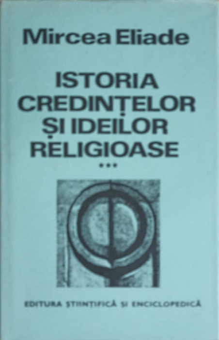 ISTORIA CREDINTELOR SI IDEILOR RELIGIOASE VOL.3 DE LA MAHOMED LA EPOCA REFORMELOR-MIRCEA ELIADE