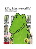 Lilu, Lilu, crocodilu&#039; - Hardcover - Bernard Waber - Curtea Veche