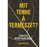Mit tenne a term&eacute;szet? - &Uacute;tmutat&oacute; bizonytalan időkre - Ruth Defries