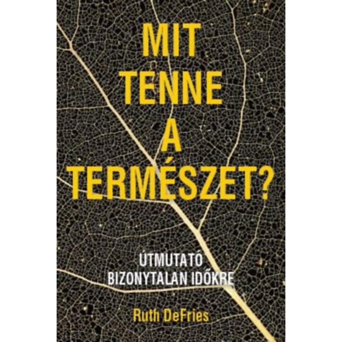 Mit tenne a term&eacute;szet? - &Uacute;tmutat&oacute; bizonytalan időkre - Ruth Defries