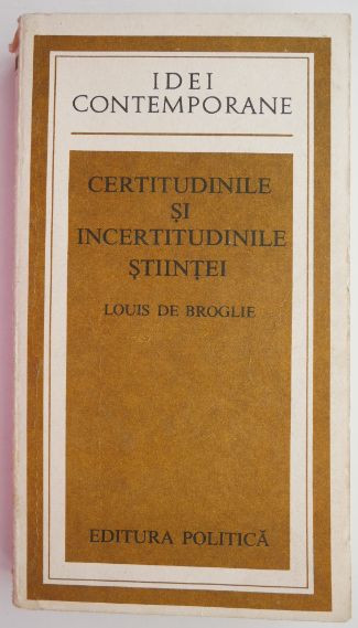 Certitudinile si incertitudinile stiintei &ndash; Louis de Broglie
