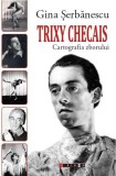 Trixy Checais. Cartografia zborului | Gina Serbanescu