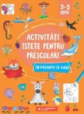 Activitati istete pentru prescolari in vacanta de vara. 3-5 ani/***, Paralela 45