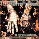 The More Things Change | Machine Head, Rock