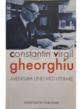 Constantin Cublesan - Constantin Virgil Gheorghiu - Aventura unei vieti literare (editia 2016)