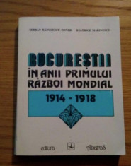 Bucurestii in anii Primului Razboi Mondial: 1914-1918 / S. Radulescu-Zoner s. a. foto