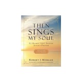 Then Sings My Soul: 52 Hymns That Inspire Joyous Prayer