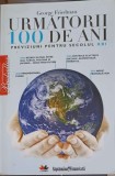 URMATORII 100 DE ANI PREVIZIUNI PENTRU SECOLUL XXI-GEORGE FRIEDMAN-270399