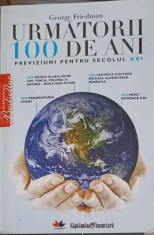 URMATORII 100 DE ANI PREVIZIUNI PENTRU SECOLUL XXI-GEORGE FRIEDMAN-270399