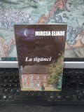 Mircea Eliade, La țigănci, editura Cartex 2000, București 2004, 053