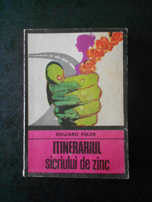 EDUARD FIKER - INTINERARIUL SICRIULUI DE ZINC (Colectia ENIGMA)