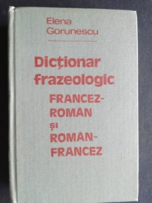 Dictionar frazeologic francez-roman si roman-francez - Elena Gorunescu foto