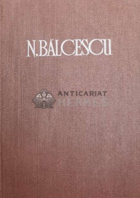 Opere, volumul 3. Romanii supt Mihai Voevod Viteazul - 1986 - Nicolae Balcescu ($Y52) foto