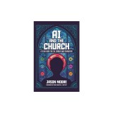 AI and the Church: A Clear Guide for the Curious and Courageous