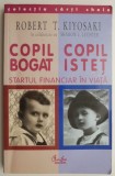 Copil bogat, copil istet. Startul financiar in viata &ndash; Robert T. Kiyosaki, Sharon L. Lechter