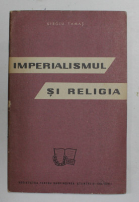 IMPERIALISMUL SI RELIGIA de SERGIU TAMAS , 1962 foto