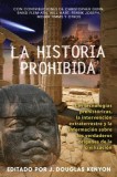 La Historia Prohibida: Las Tecnologias Prehistoricas, la Intervencion Extraterrestre y la Informacion Sobre los Verdaderos Origenes de la Civ = Forbi