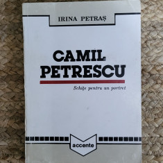 Irina Petras - Camil Petrescu. Schite pentru un portret