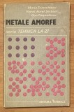 Metale Amorfe - Marin Trusculescu, Serban, Trusc - Metalurgie, Editura Tehnica 1988, Chimie Metale, Aliaje