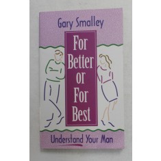 FOR BETTER OR FOR BEST - UNDERSTAND YOUR MAN by GARY SMALLEY , 1996