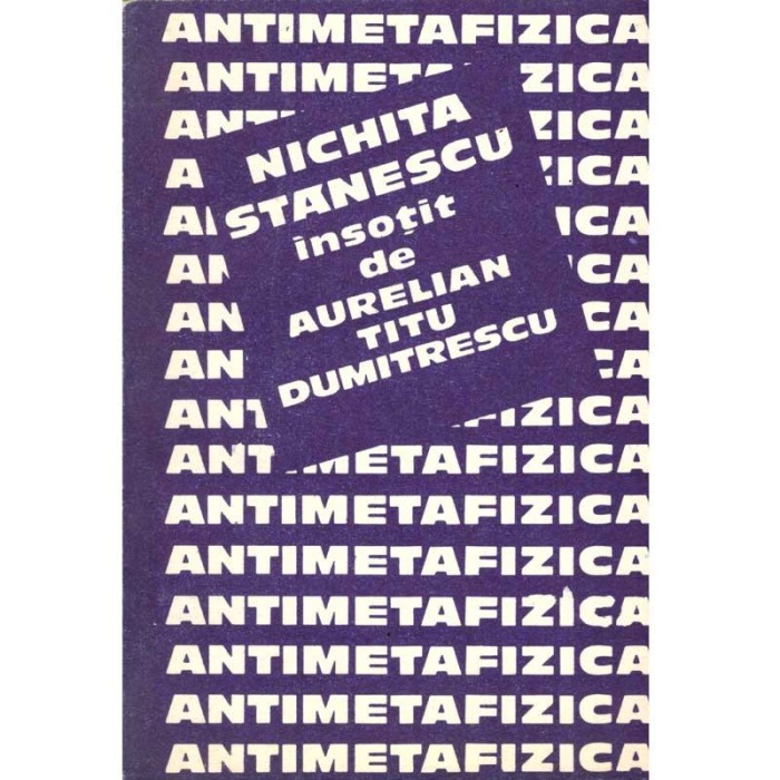 Nichita Stanescu, Aurelian Titu Dumitrescu - Antimetafizica -