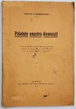 PALATELE NOASTRE DOMNESTI - CONFERINTA DE ARHEOLOGIE NATIONALA TINUTA de VIRGILIU N. DRAGHICEANU , 1913