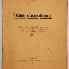 PALATELE NOASTRE DOMNESTI - CONFERINTA DE ARHEOLOGIE NATIONALA TINUTA de VIRGILIU N. DRAGHICEANU , 1913