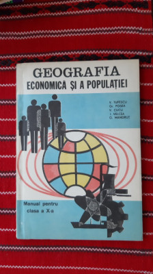 GEOGRAFIA ECONOMICA SI A POPULATIEI -MANUAL CLASA A X-A VICTOR TUFESCU - 1985 foto