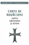 Carte de rugaciuni pentru marturisire si iertare