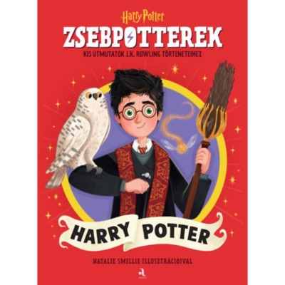 ZsebPotterek - Harry Potter - Kis &amp;uacute;tmutat&amp;oacute;k J.K. Rowling Harry Potter-t&amp;ouml;rt&amp;eacute;neteihez foto