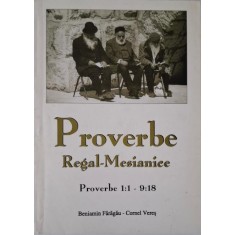 Proverbe regal-mesianice. Proverbe 1:1 &ndash; 9:18 &ndash; Beniamin Faragau, Cornel Veres