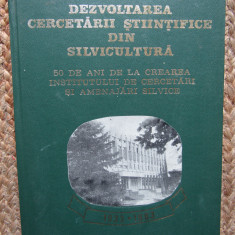 DEZVOLTAREA CERCETARII STIINTIFICE DIN SILVICULTURA 50 DE ANI DE LA CREAREA