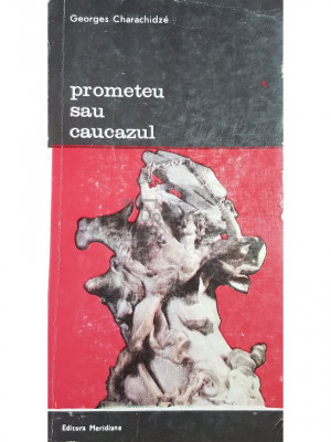 Georges Charachidze - Prometeu sau caucazul (editia 1988) foto