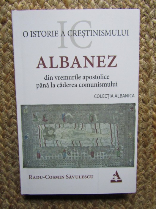 O istorie a crestinismului albanez din vremurile apostolice pana la caderea comunismului - Radu-Cosmin Savulescu