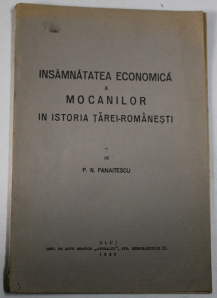 INSAMNATATEA ECONOMICA A MOCANILOR IN ISTORIA TAREI - ROMANESTI de P.P. PANAITESCU , 1936