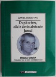 Cumpara ieftin Dupa ce trec, zilele devin abstracte - Jurnal Gavril Moldovan - Biografie