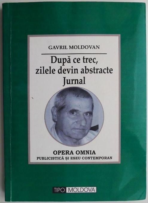 Dupa ce trec, zilele devin abstracte Jurnal &ndash; Gavril Moldovan