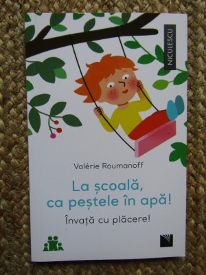 LA SCOALA , CA PESTELE IN APA ! INVATA CU PLACERE ! de VALERIE ROUMANOFF , 2021 foto