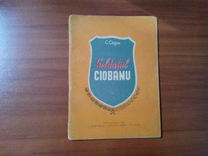 SOLDATUL CIOBANU- Constantin Carjan - Editura Militara, 1952, 41 p.