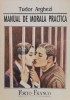Manual de Morala Practica - Tudor Arghezi, 1993, Porto Franco, Stare Foarte Buna, Psihologie, 113 pagini, ISBN 973-557-215-X
