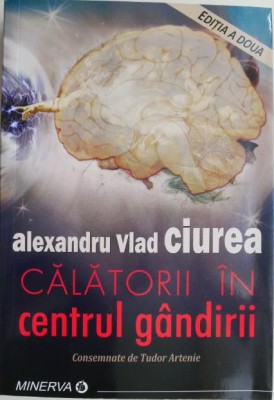 Calatorii in centrul gandirii &amp;ndash; Alexandru Vlad Ciurea foto