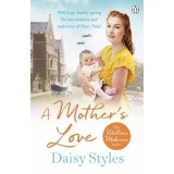 A Mother's Love Daisy Styles carte in englezaLiteratura Contemporana poveste despre mame in timpul celui de Al Doilea Razboi Mondial