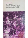 Igor Akimuskin - Pe urmele unor animale rare sau nemaiintilnite (Editia: 1968)