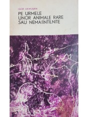 Igor Akimuskin - Pe urmele unor animale rare sau nemaiintilnite (Editia: 1968) foto
